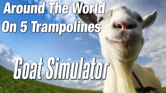Goat Simulator Tips: Around The World On 5 Trampolines